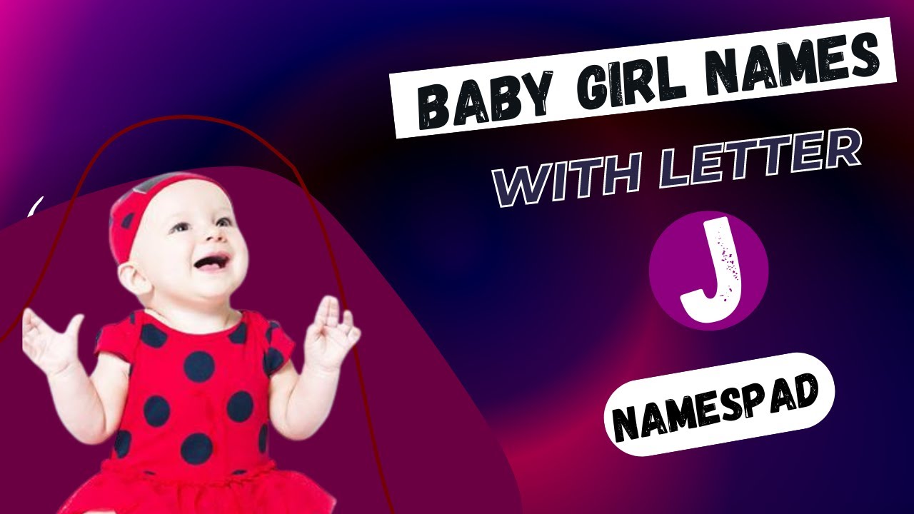 Popular Baby Girl Names With The Letter J With Meaning ! Baby Girl Names