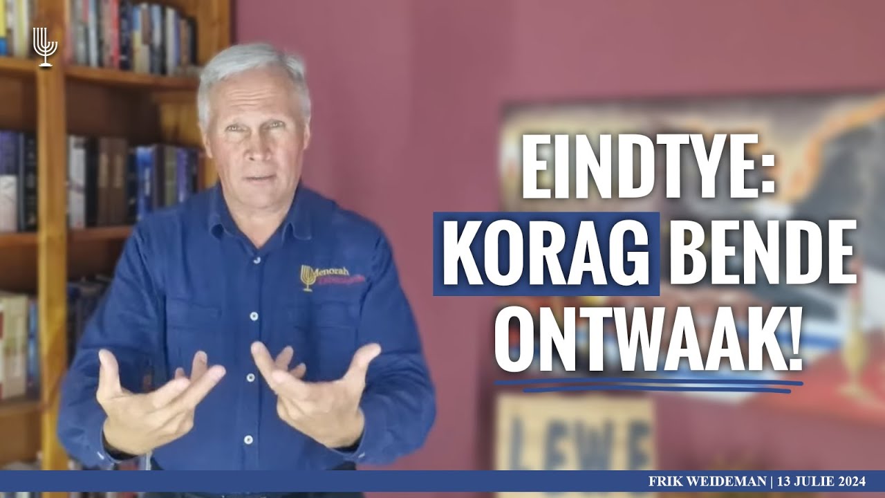 Eindtye: KORAG bende ONTWAAK! - Past. Frik Weideman | Menorah Tabernakel