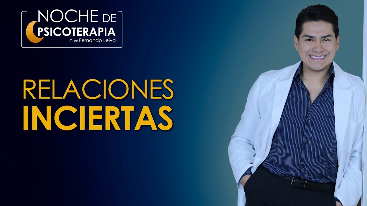 RELACIONES INCIERTAS - Psicólogo Fernando Leiva