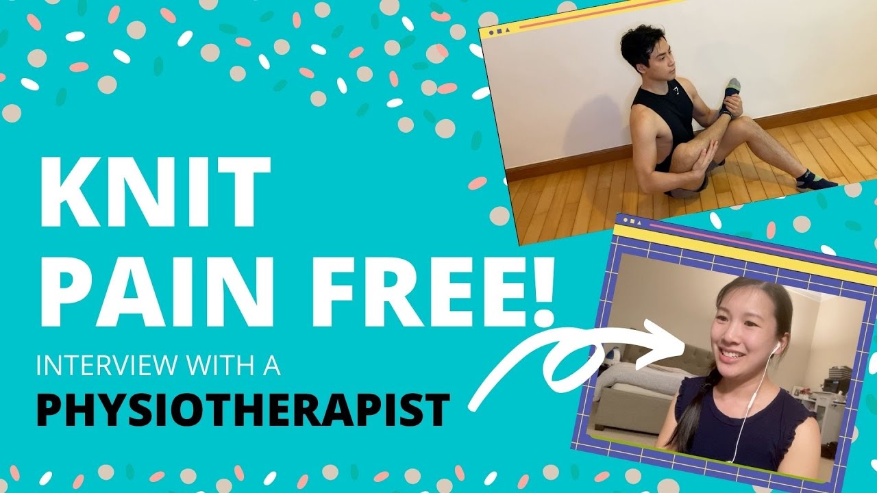 HOW TO KNIT PAIN FREE: Physiotherapy for knitters (posture, injury, stretches/exercises + MORE)