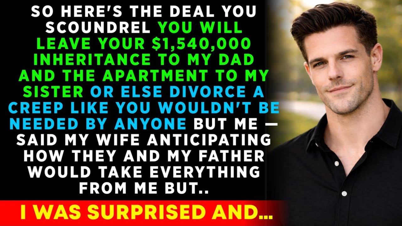 So, You'll Leave Your $150 Million To My MOM And The Apartment To Sister, Otherwise It's Divorce..