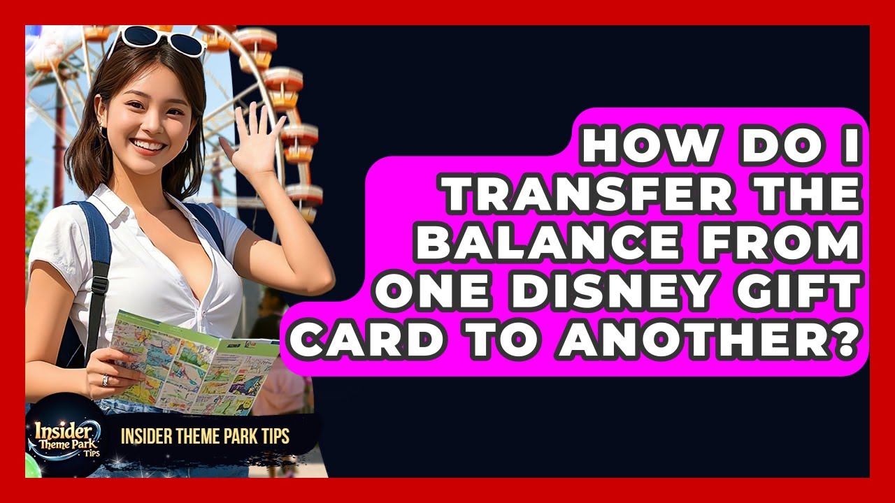 How Do I Transfer The Balance From One Disney Gift Card To Another? - Insider Theme Park Tips