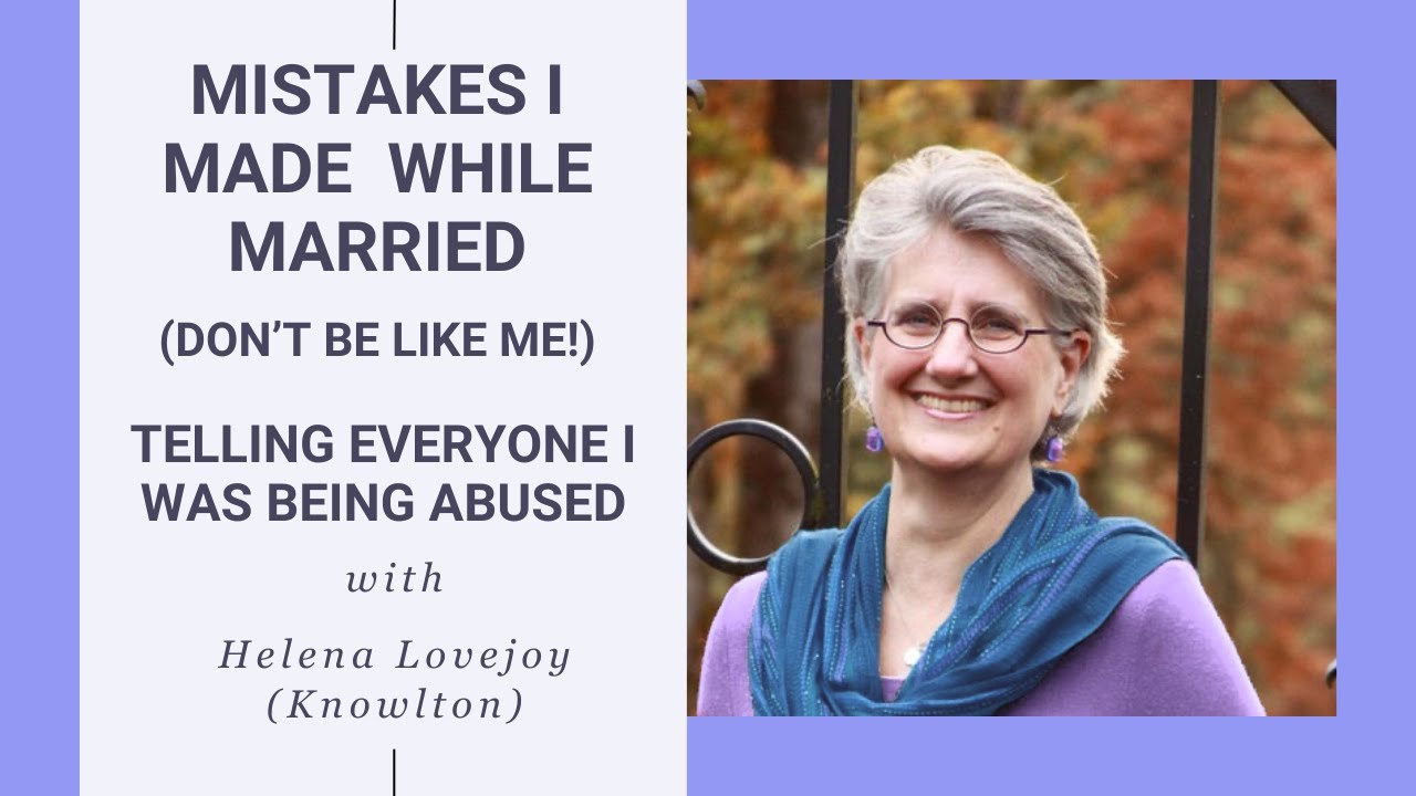 My Mistakes While Married -Telling Everyone I was Being Abused