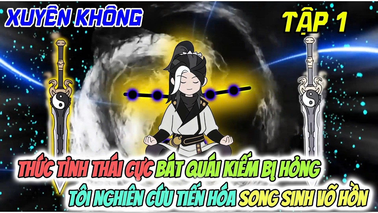 Thức Tỉnh Thái Cực Bát Quái Kiếm Bị Hỏng, Tôi Nghiên Cứu Tiến Hóa Song Sinh Võ Hồn | Lửa Làng Lá