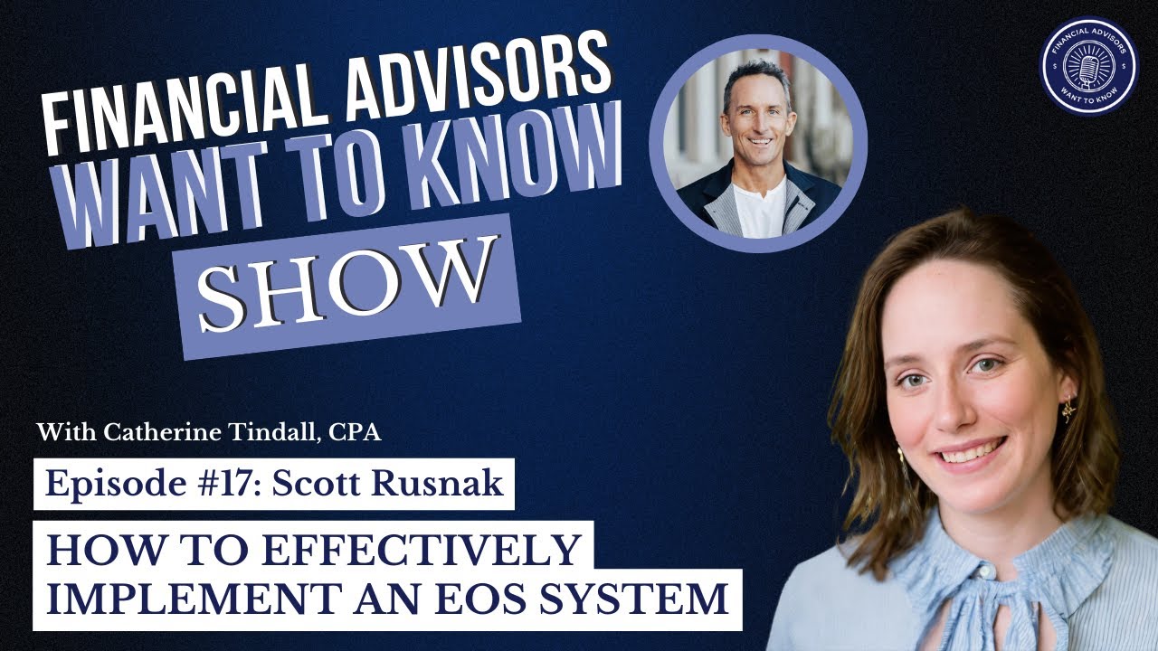 Financial Advisors Want to Know: How to Effectively Implement an EOS System - Ep 17 Scott Rusnak