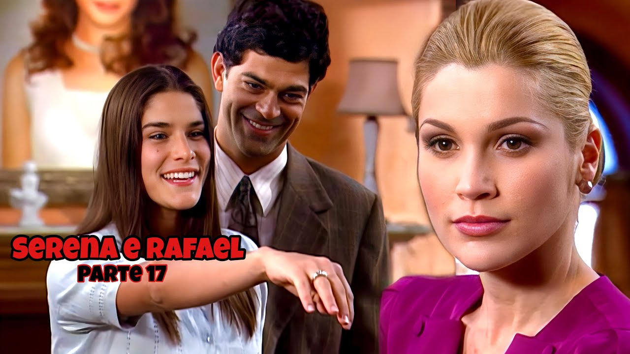 A HISTÓRIA DE SERENA E RAFAEL - PARTE 18