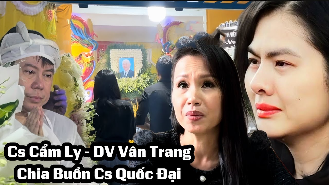 Cs Cẩm Ly, Ns Minh Vy , DV Vân Trang … Chia Buồn Cùng Cs Quốc Đại Tại Nhà Riêng