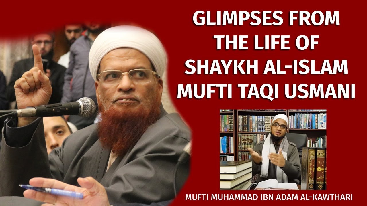 Glimpses from the Life of Shaykh al-Islam Mufti Taqi Usmani | Mufti Muhammad ibn Adam al-Kawthari