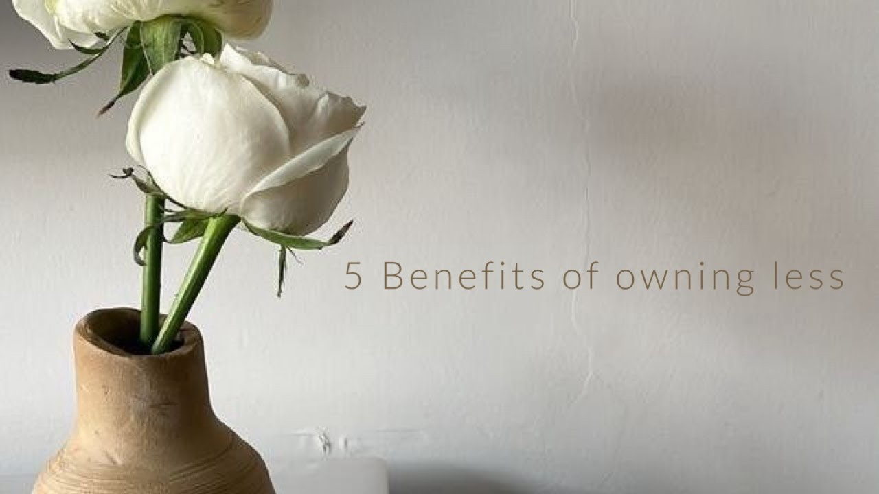 5 Benefits of owning less