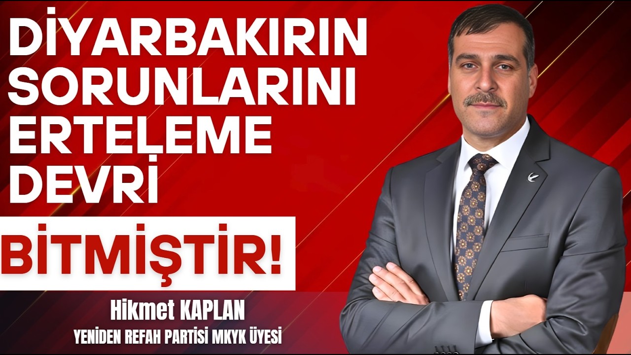 DİYARBAKIRIN SORUNLARINI ERTELEME DEVRİ BİTMİŞTİR!