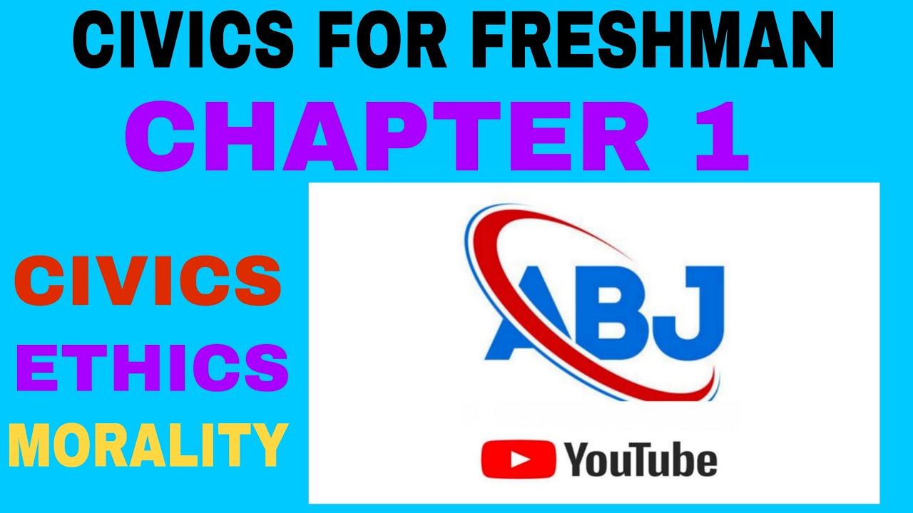 Civics for Freshman Moral and Citizenship Chapter 1 CIVICS , ETHICS AND MORALITY @Abjtube1