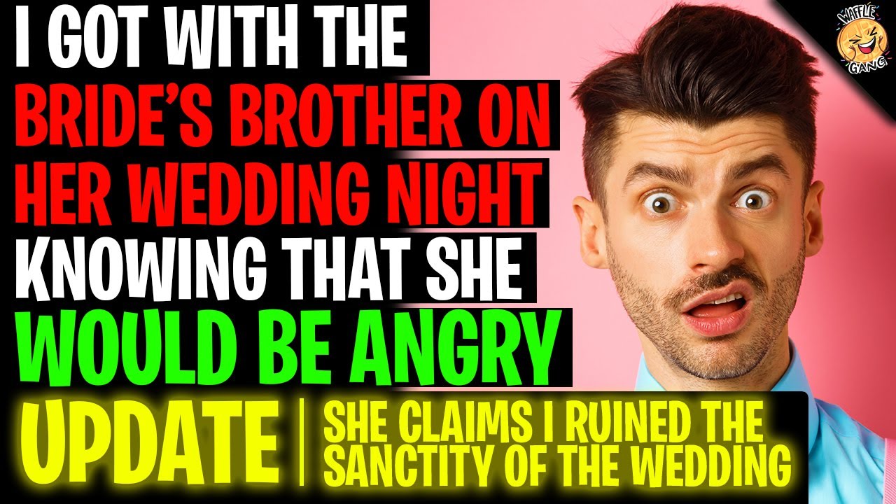 I Got With Brides Brother On HER Wedding Night Knowing She Would Be Angry r/Relationships