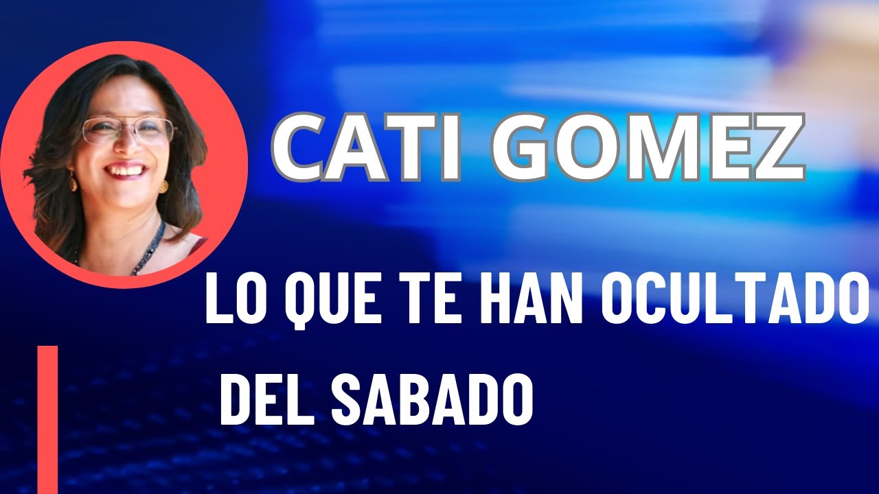 LO QUE TE HAN OCULTADO DEL SABADO PARTE 1 CON  CATI GOMEZ