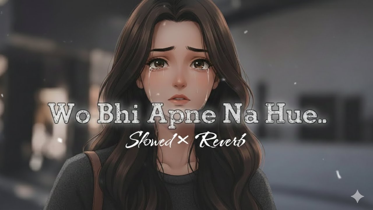 #video || Wo Bhi Apne Na Hue - 😭😥#Lofi - #song  #Sad || ( Slowed + Reverb ) #love #hindi #slowed 