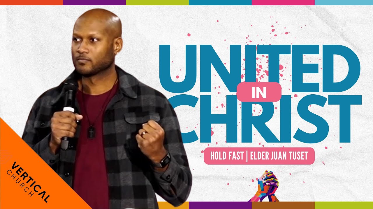 United in Christ | Hold Fast | Elder Juan Tuset