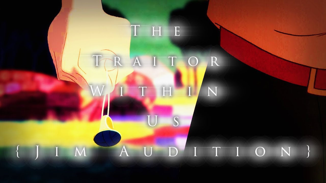 The Traitor Within Us - {JIM AUDITION}