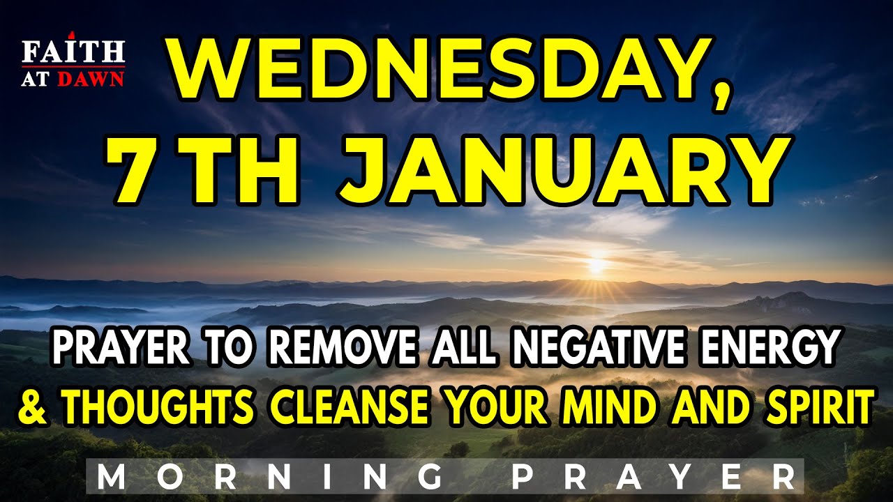 January 7th | Prayer To Remove All Negative Energy And Thoughts Cleanse Your Mind And Spirit