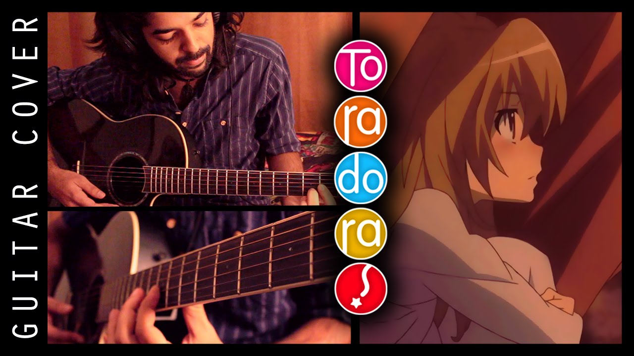 ToraDora! - Guitar Cover & AMV - Yasashisa no Ashioto! (Ryuuji x Taiga) 【とらドラ! - 優しさの足音】!
