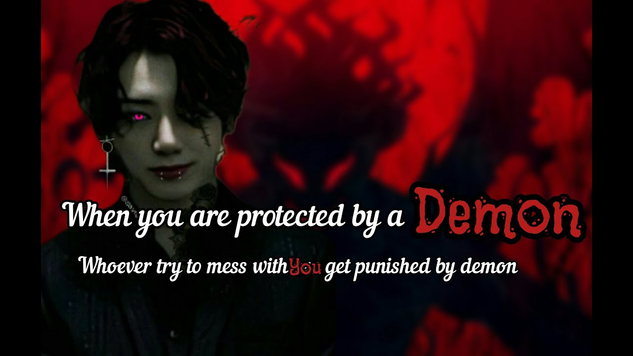 [ JUNGKOOK FF ] [ PART 1] • When you are protected by a demon • #jungkookff