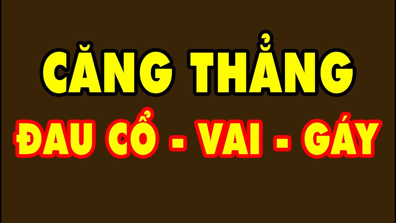 CĂNG THẲNG Đau Cổ Vai Gáy | HYT3