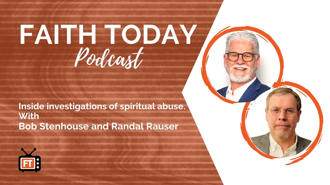 Faith Today Podcast Ep.224 - Inside investigations of spiritual abuse - Bob Stenhouse, Randal Rauser