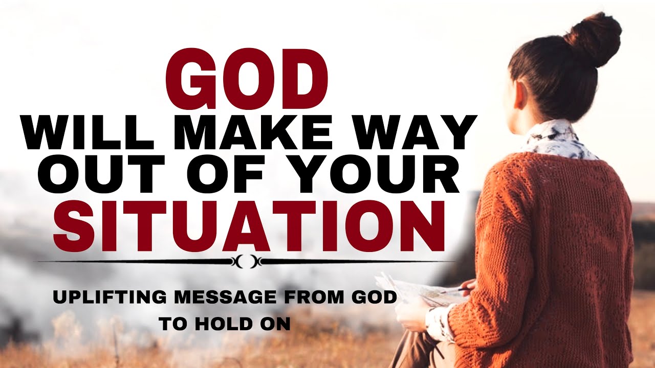 WATCH HOW GOD WILL MAKE A WAY OUT TO YOUR TOUGH SITUATION - CHRISTIAN MOTIVATION