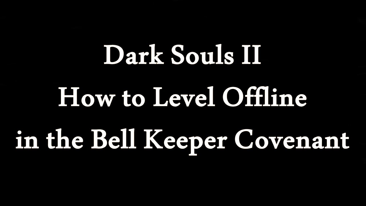 Dark Souls II — как прокачивать персонажа в офлайн-режиме в ковенанте «Хранитель колоколов»