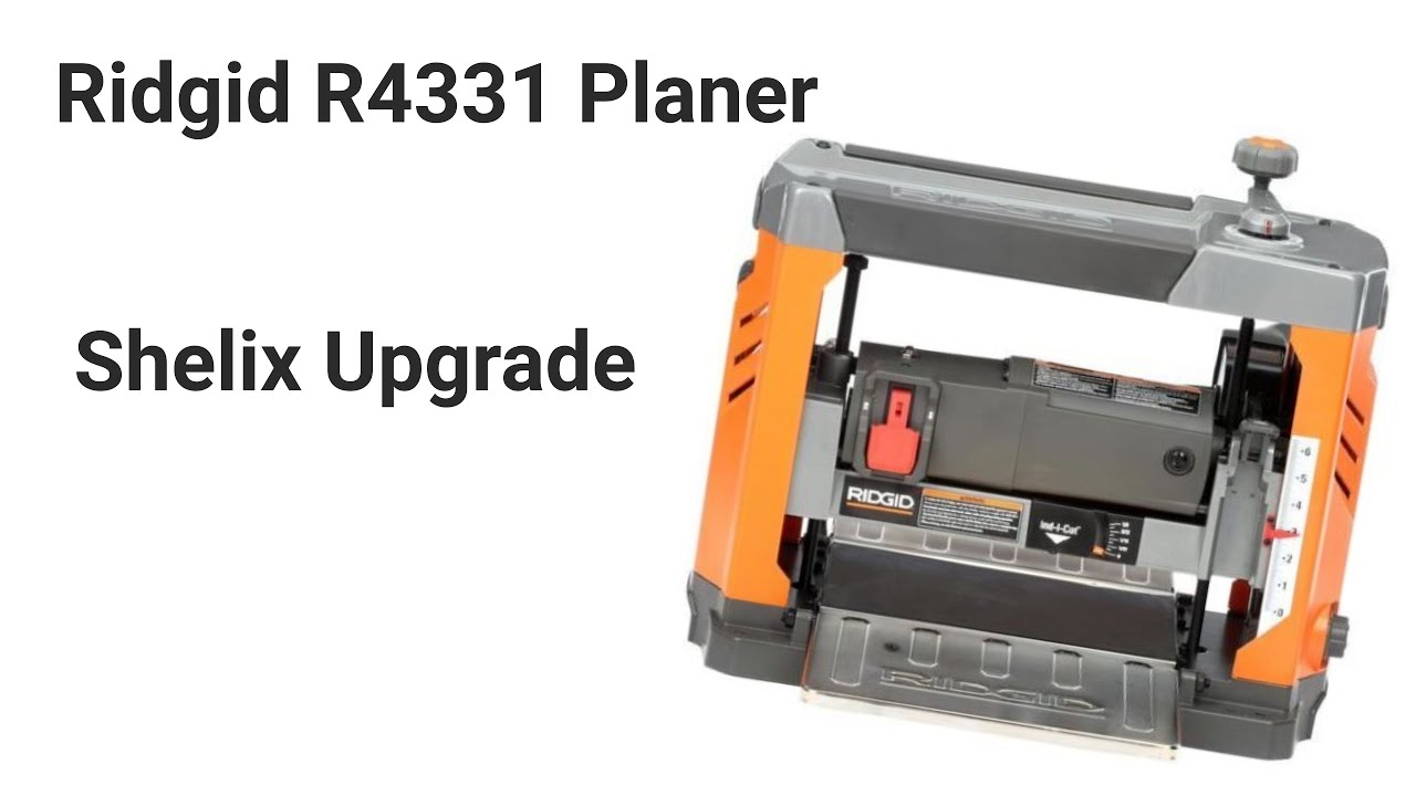 Ridgid Planer R4331 Shelix Upgrade