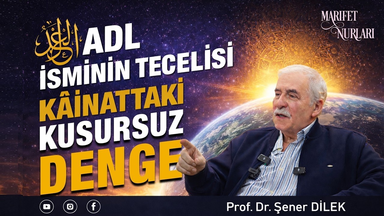 Prof. Dr. Şener Dilek - Adl İsminin Tecellisi Kainattaki kusursuz Denge