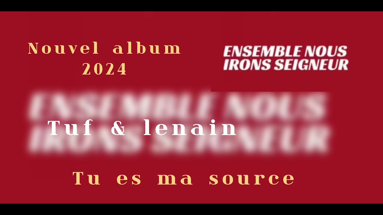 Tuf & lenain / tu es ma source / nouvel album 2024  ensemble seigneur nous irons