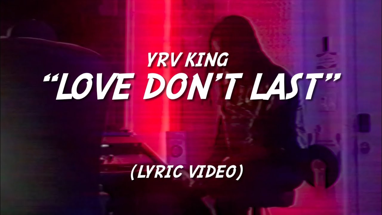 YRV King - Love Don&rsquo;t Last [Official Lyric Video] (Prod By . Miche2x)