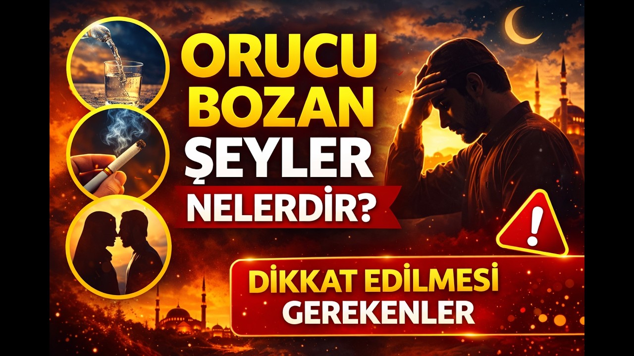 Orucu Bozan Şeyler Nelerdir? | Oruç Hangi Durumlarda Bozulur? (Detaylı Anlatım)