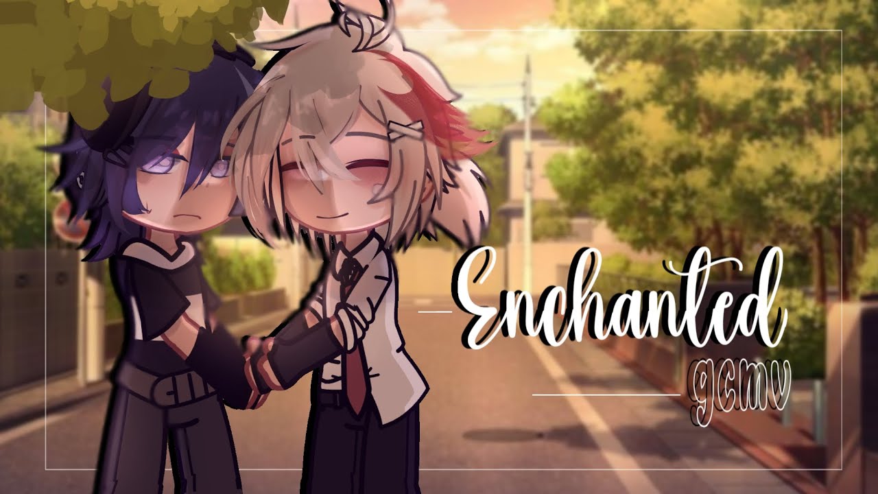 Enchanted // GCMV // Kazuscara (bl) // Made by Renny // 5 (Og)