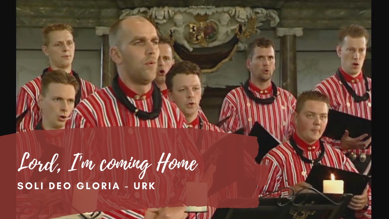 Lord I’m coming Home - Soli Deo Gloria Urk