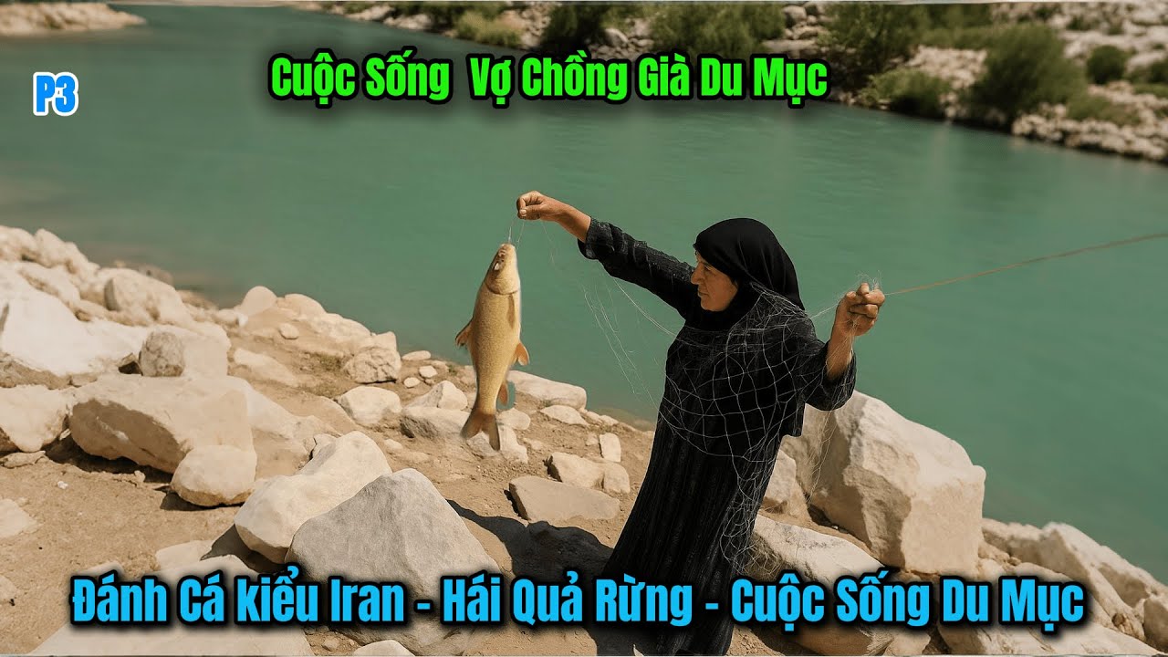 p3   Hai Vợ Chồng Già Du Mục  - Đánh Cá - Hái Lượm - Cuộc Sống Tự Do