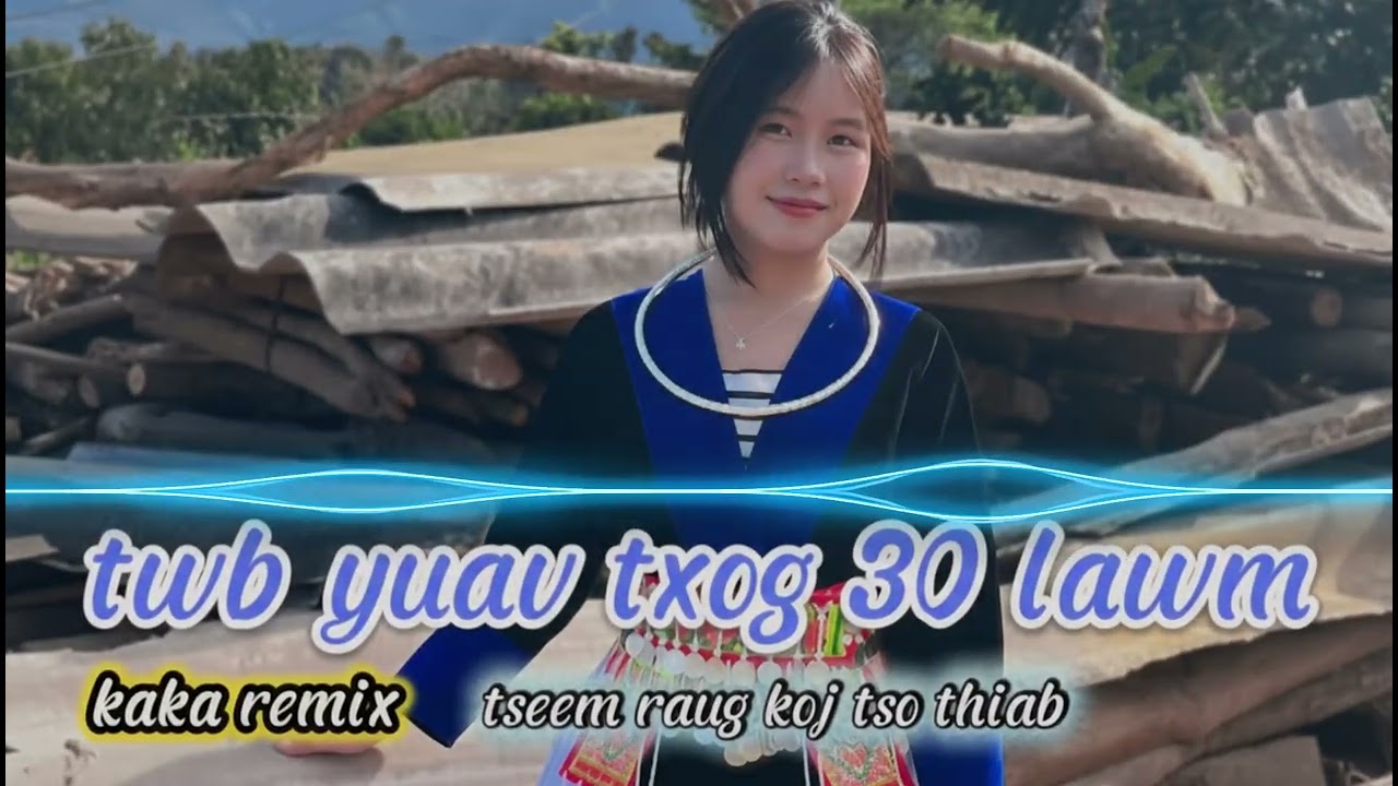 twb yuav txog 30 cuag - nkauj noj 30 | kaka remix