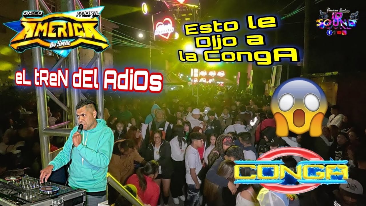 😱😱 Esto Dijo Discomovil América A Sonido La Conga 😱😱 | El Tren Del Adiós | Aniv Gorditos Y Bonitos 🔥
