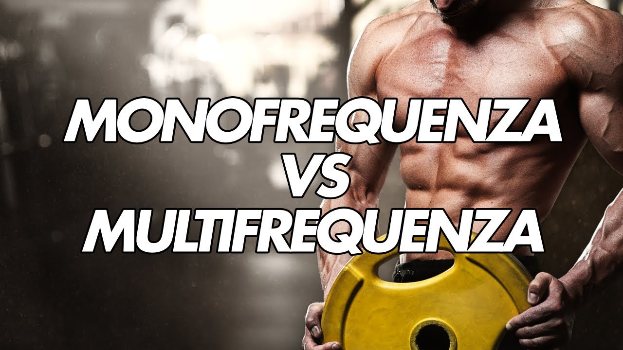 MONOFREQUENZA e MULTIFREQUENZA: qual è migliore per il BodyBuilding
