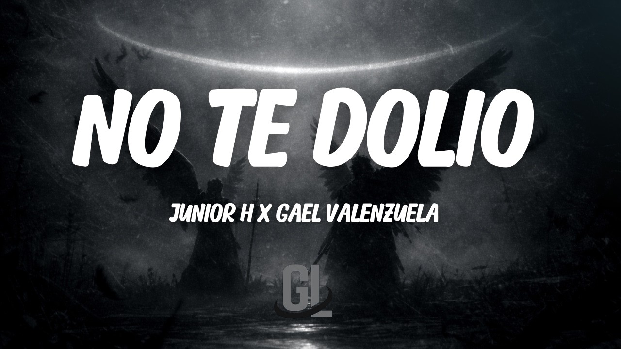 Junior H & Gael Valenzuela - No Te Dolio | Letra / Lyrics