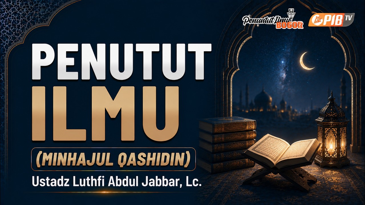 PIB TV | Minhajul Qashidin | Penuntut Ilmu - Ustadz Luthfi Abdul Jabbar, Lc.