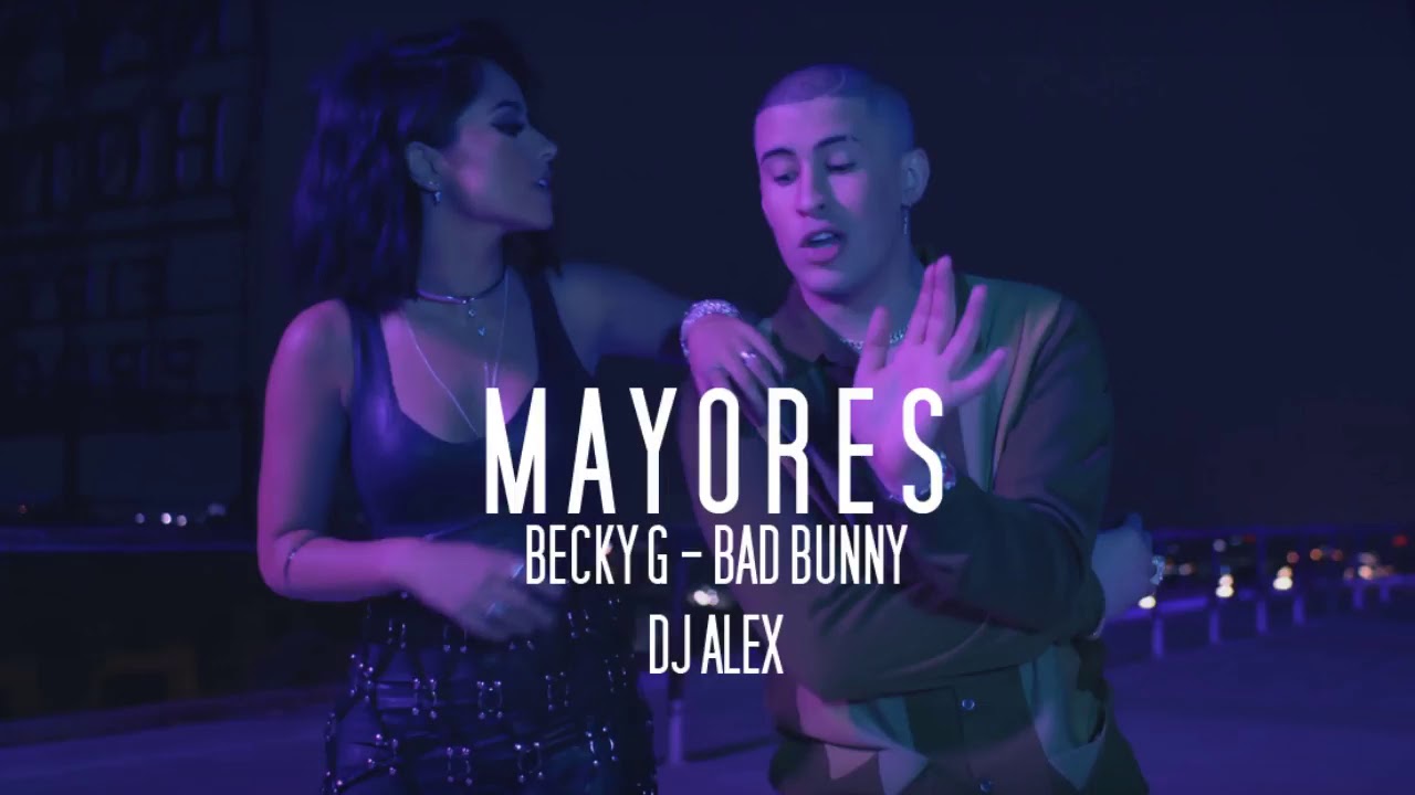 BECKY G ✘ BAD BUNNY ✘ DJ ALEX   MAYORES  REMIX 2017