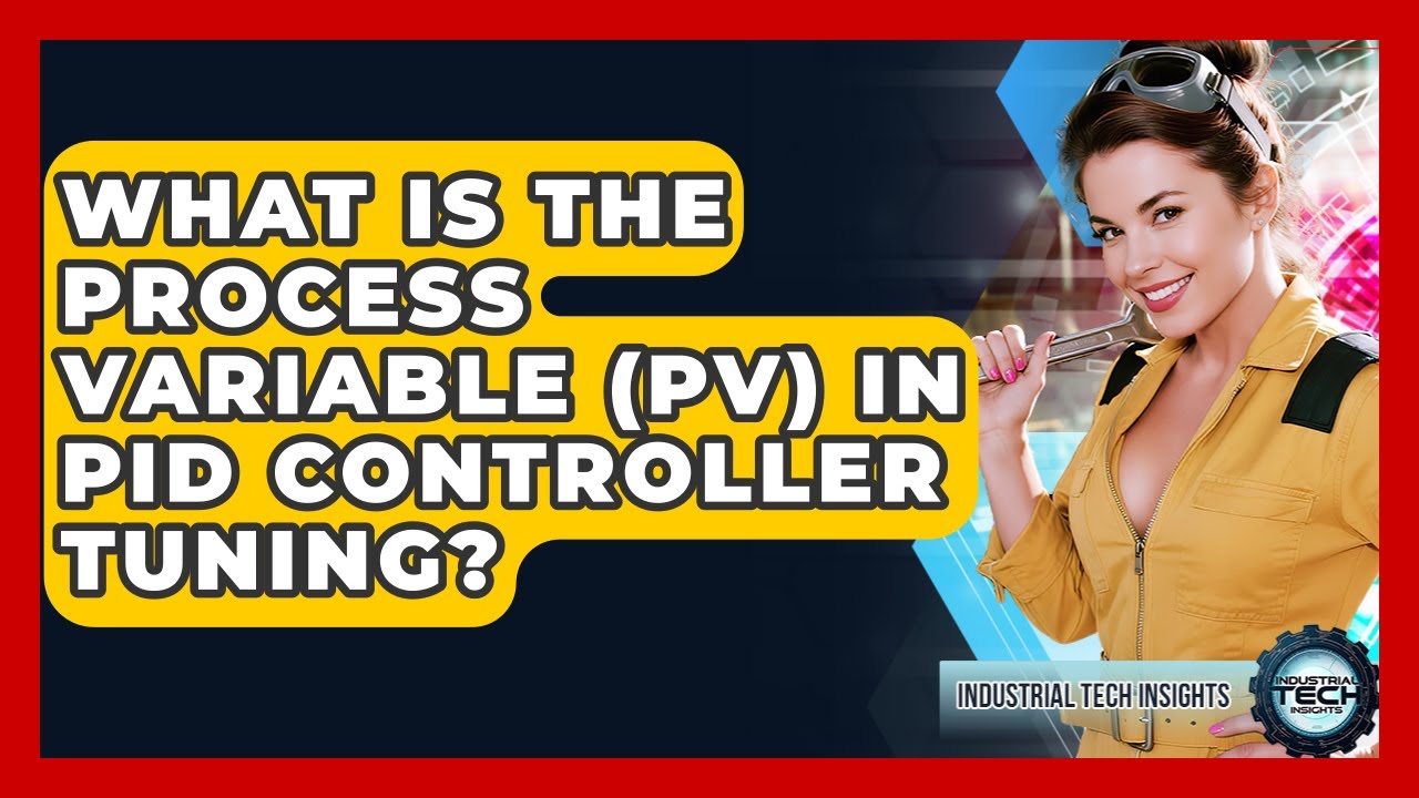 What Is The Process Variable (PV) In PID Controller Tuning? - Industrial Tech Insights