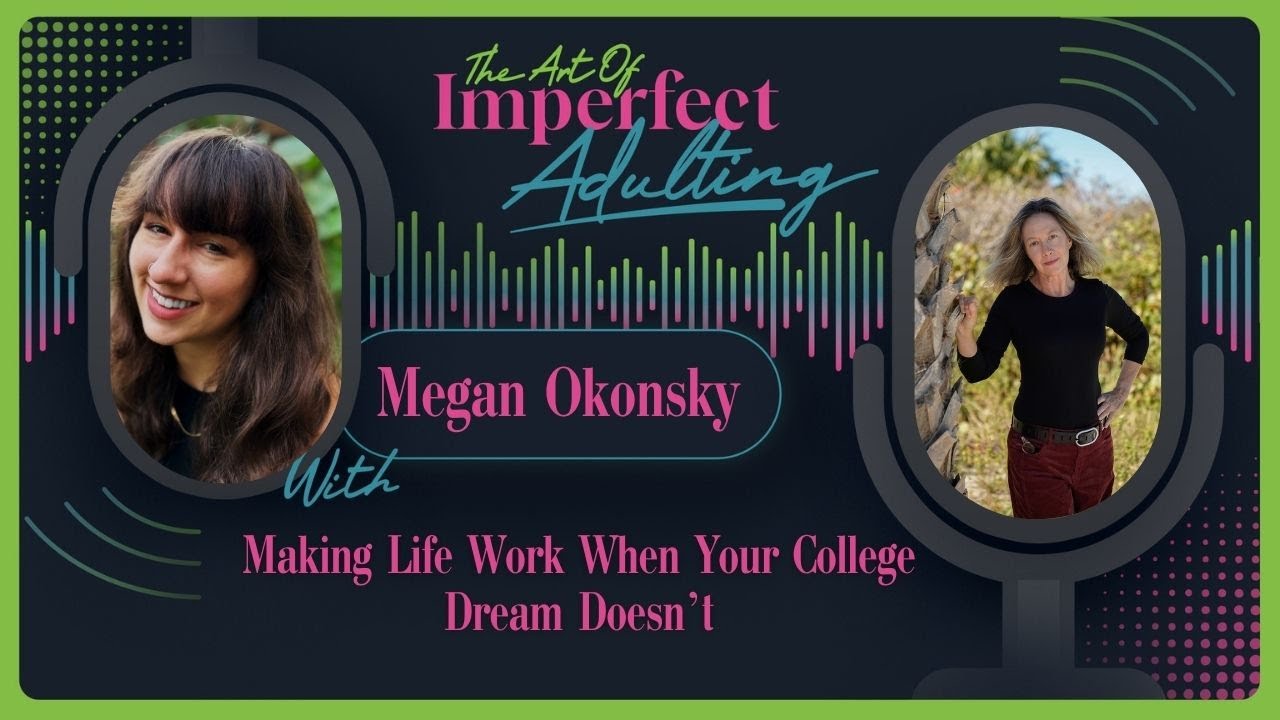 Making Life Work When Your College Dream Doesn’t with Megan Okonsky