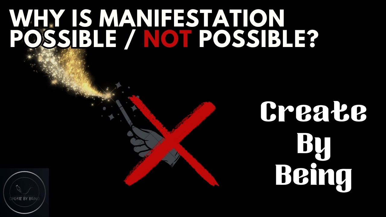 Why Is Manifestation Possible / Not Possible?