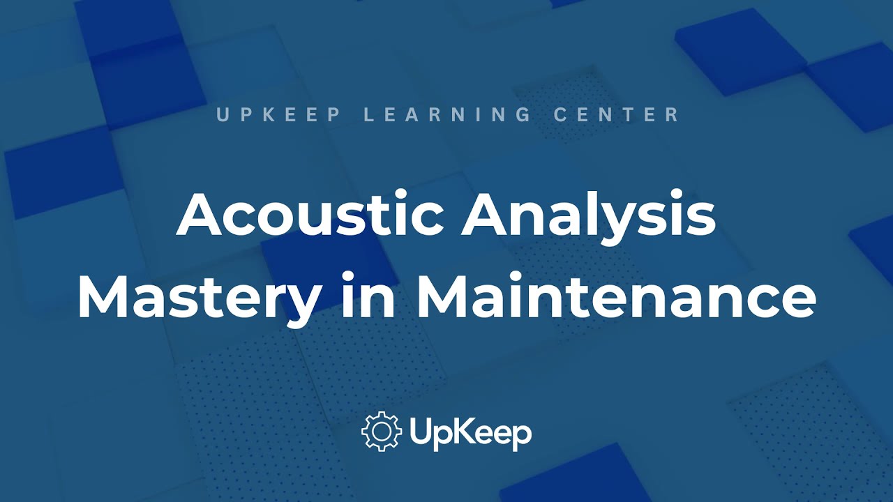 Mastering Acoustic Analysis for Predictive Maintenance with UpKeep
