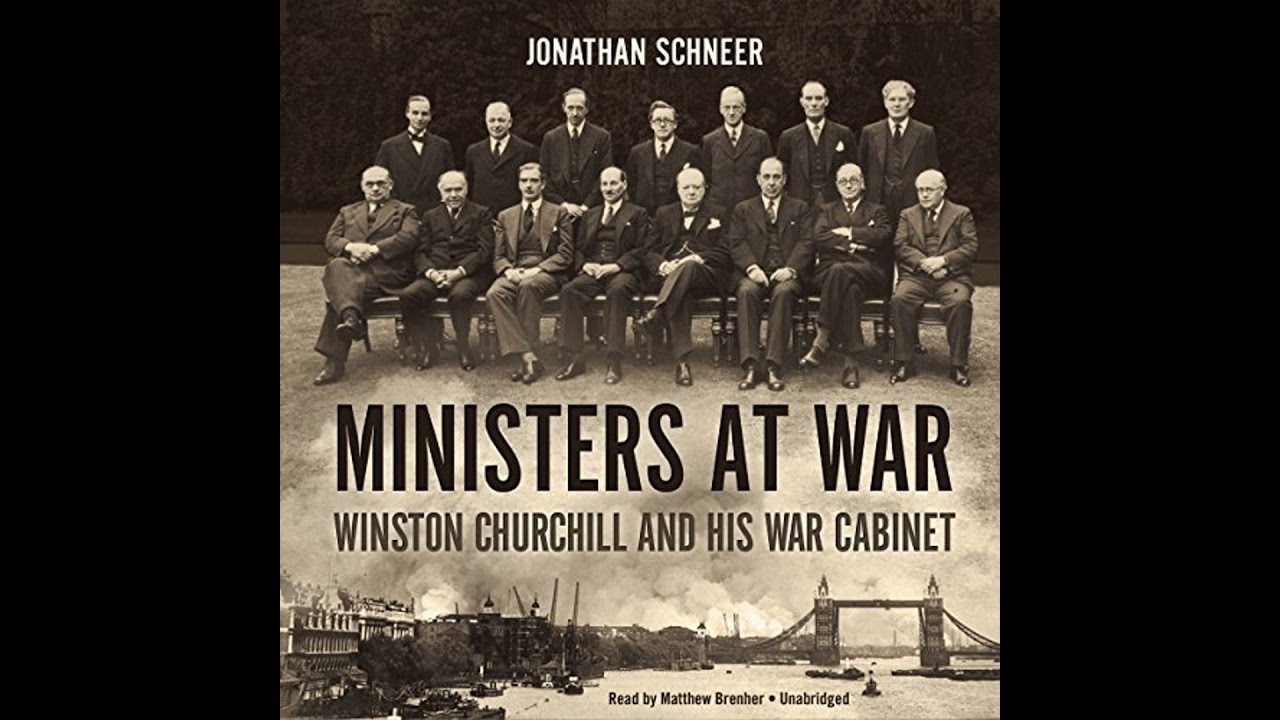 Ministers at War: Winston Churchill and His War Cabinet by Jonathan Schneer | Full Audiobook