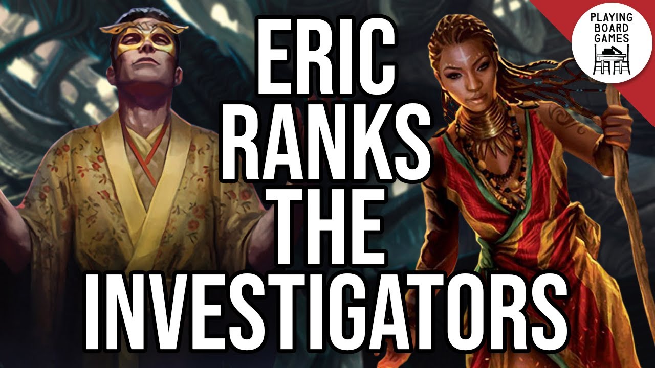 Eric Ranks All The Investigators (ARKHAM HORROR: THE CARD GAME)