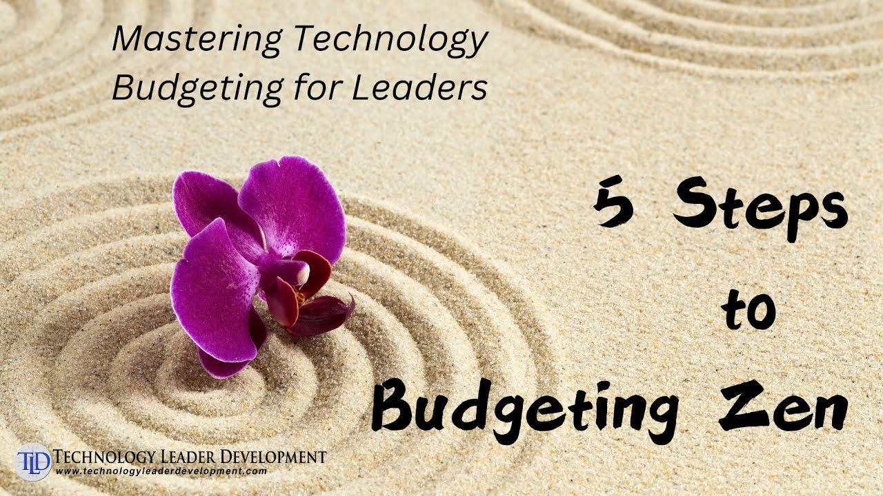 Mastering Technology Budgeting for Leaders: 5 Steps to Budgeting Zen