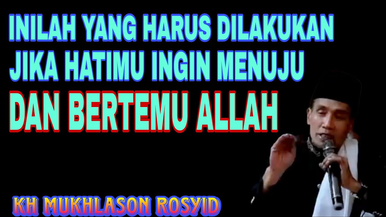 💥YANG HARUS DILAKUKAN JIKA HATIMU INGIN MENUJU DAN BERTEMU ALLAH✴️KH MUKHLASON ROSYID