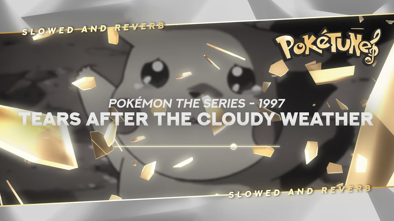 Pokémon the Series (1997) - Tears After the Cloudy Weather | Slowed & Reverb ✨ ᴴᴰ